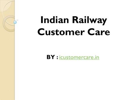 Indian Railway Customer Care BY : icustomercare.inicustomercare.in.