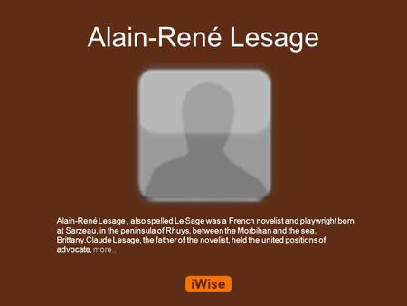 Alain-René Lesage Alain-René Lesage, also spelled Le Sage was a French novelist and playwright born at Sarzeau, in the peninsula of Rhuys, between the.
