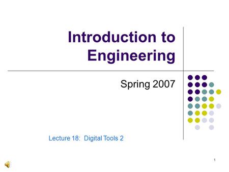 1 Introduction to Engineering Spring 2007 Lecture 18: Digital Tools 2.