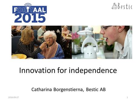 Innovation for independence Catharina Borgenstierna, Bestic AB 2016-09-271.