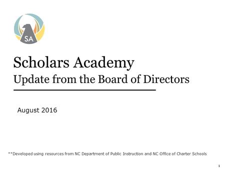 111 Scholars Academy Update from the Board of Directors August 2016 **Developed using resources from NC Department of Public Instruction and NC Office.