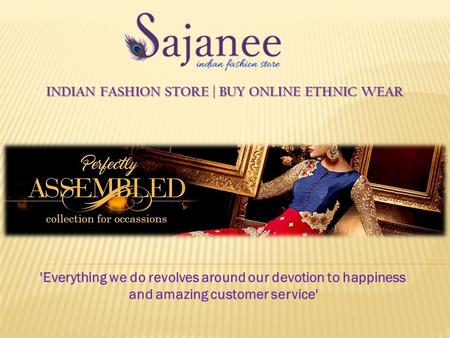 INDIAN FASHION STORE | BUY ONLINE ETHNIC WEAR INDIAN FASHION STORE | BUY ONLINE ETHNIC WEAR 'Everything we do revolves around our devotion to happiness.