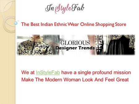 The Best Indian Ethnic Wear Online Shopping Store We at InStyleFab have a single profound missionInStyleFab Make The Modern Woman Look And Feel Great.