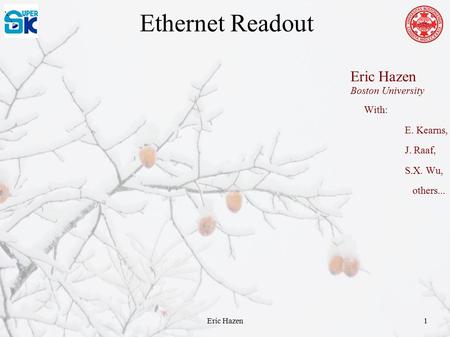 Eric Hazen1 Ethernet Readout With: E. Kearns, J. Raaf, S.X. Wu, others... Eric Hazen Boston University.