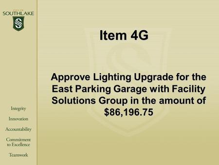 Item 4G Approve Lighting Upgrade for the East Parking Garage with Facility Solutions Group in the amount of $86,196.75.