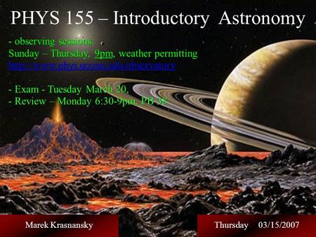 PHYS 155 – Introductory Astronomy observing sessions: - observing sessions: Sunday – Thursday, 9pm, weather permitting