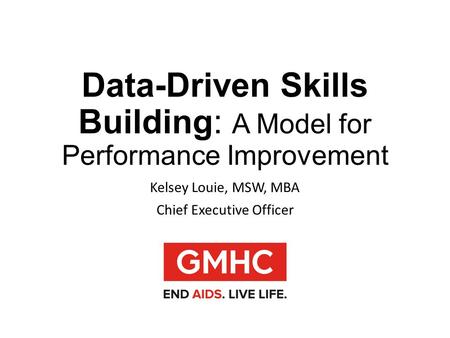 Data-Driven Skills Building: A Model for Performance Improvement Kelsey Louie, MSW, MBA Chief Executive Officer.