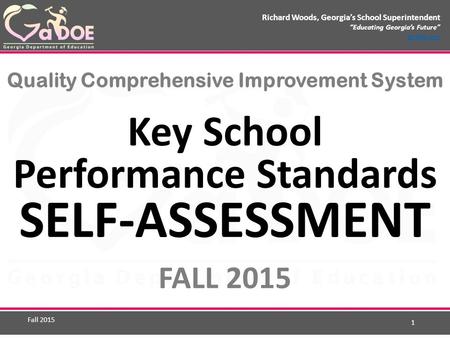 Richard Woods, Georgia’s School Superintendent “Educating Georgia’s Future” gadoe.org Quality Comprehensive Improvement System Key School Performance Standards.