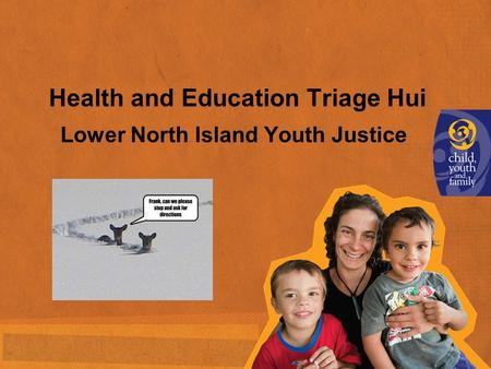 Lower North Island Youth Justice Health and Education Triage Hui.