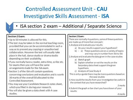 Controlled Assessment Unit - CAU Investigative Skills Assessment - ISA 7 ISA section 2 exam – Additional / Separate Science Section 2 Exam: Up to 50 minutes.