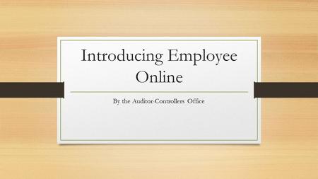 Introducing Employee Online By the Auditor-Controllers Office.