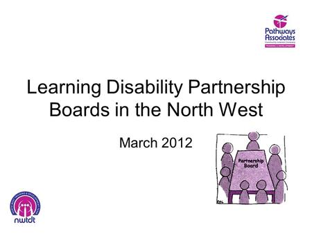 Learning Disability Partnership Boards in the North West March 2012.