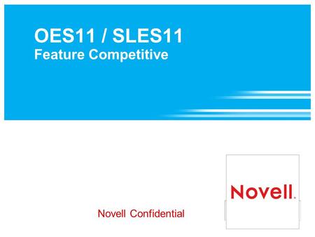 OES11 / SLES11 Feature Competitive Novell Confidential.