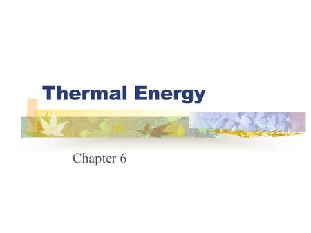 Thermal Energy Chapter 6 Molecules and Motion The motion of molecules produces heat The more motion, the more heat is generated.