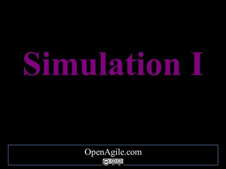 OpenAgile.com Simulation I. Purpose: Practice One Cycle.