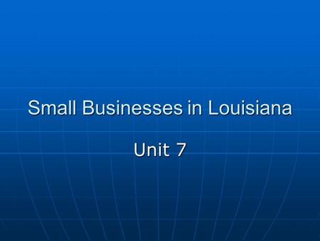 Small Businesses in Louisiana Unit 7. Supply The amount of goods offered for sale by a business The amount of goods offered for sale by a business.