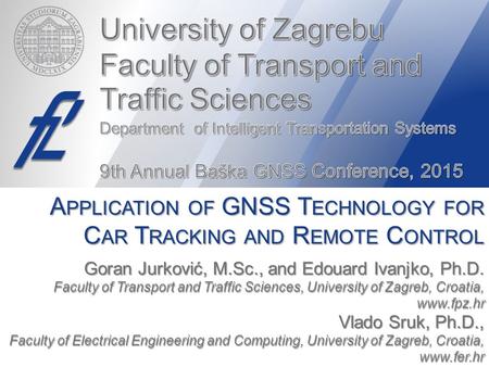 Goran Jurković, M.Sc., and Edouard Ivanjko, Ph.D. Faculty of Transport and Traffic Sciences, University of Zagreb, Croatia,  Vlado Sruk, Ph.D.,