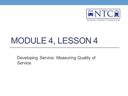 MODULE 4, LESSON 4 Developing Service: Measuring Quality of Service.