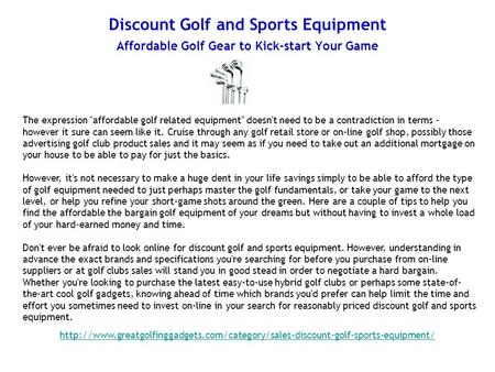 Discount Golf and Sports Equipment Affordable Golf Gear to Kick-start Your Game The expression affordable golf related equipment doesn't need to be a.
