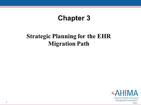 1 © 2007 Chapter 3 Strategic Planning for the EHR Migration Path.