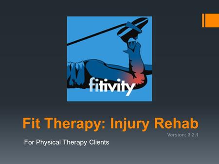 Fit Therapy: Injury Rehab Version: 3.2.1 For Physical Therapy Clients.