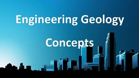 Engineering Geology Concepts.  What is Engineering Geology?  History of Engineering Geology  What are the importance of Engineering Geology?  Scope.