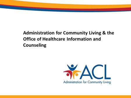 Administration for Community Living & the Office of Healthcare Information and Counseling.
