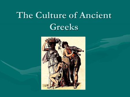 The Culture of Ancient Greeks. Greek Poetry and Fables Greek poems and stories are the oldest in Europe and serve as models for European and American.