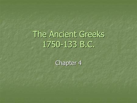 The Ancient Greeks 1750-133 B.C. Chapter 4. Section 1 Early People of the Aegean The Geography of Greece The Geography of Greece Extends to Mediterranean,