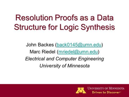 Resolution Proofs as a Data Structure for Logic Synthesis John Backes Marc Riedel Electrical.