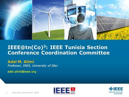 12-CRS-0106 REVISED 8 FEB 2013 Saturday, October 03, 20151 3 : IEEE Tunisia Section Conference Coordination Committee Adel M. Alimi Professor,