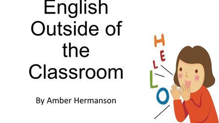 English Outside of the Classroom By Amber Hermanson.