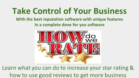 Learn what you can do to increase your star rating & how to use good reviews to get more business Take Control of Your Business With the best reputation.