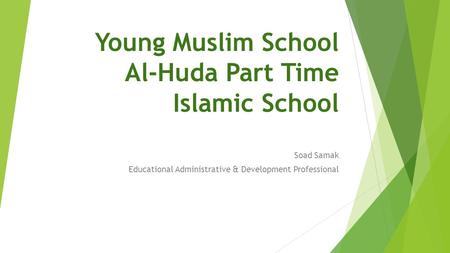 Young Muslim School Al-Huda Part Time Islamic School Soad Samak Educational Administrative & Development Professional.