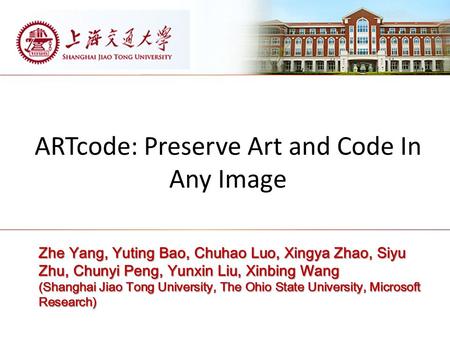 ARTcode: Preserve Art and Code In Any Image Zhe Yang, Yuting Bao, Chuhao Luo, Xingya Zhao, Siyu Zhu, Chunyi Peng, Yunxin Liu, Xinbing Wang (Shanghai Jiao.