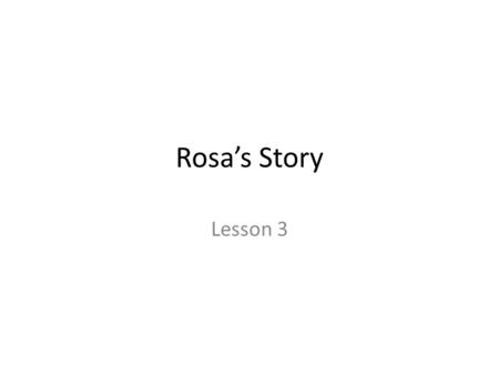 Rosa’s Story Lesson 3. ROSA PARKS STORY interviewed by Howell Raines for the book My Soul is Rested: Movement Days in the Deep South Remembered (1977)