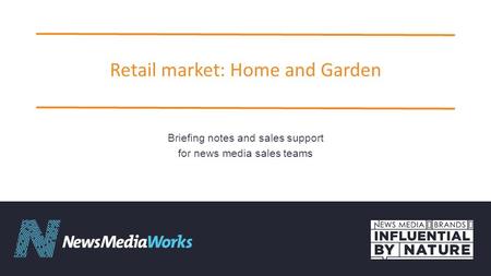 Retail market: Home and Garden Briefing notes and sales support for news media sales teams.