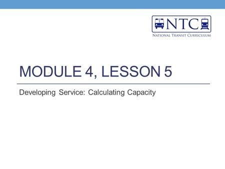 MODULE 4, LESSON 5 Developing Service: Calculating Capacity.