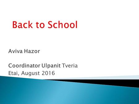 Aviva Hazor Coordinator Ulpanit Tveria Etai, August 2016.