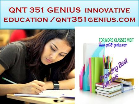 QNT 351 GENIUS innovative education custom help FOR MORE CLASSES VISIT  custom help.