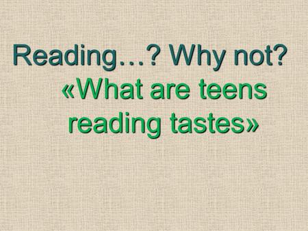 Reading…? Why not? «What are teens reading tastes»