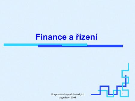 Hospodaření nepodnikateských organizací 2008 1 Finance a řízení.