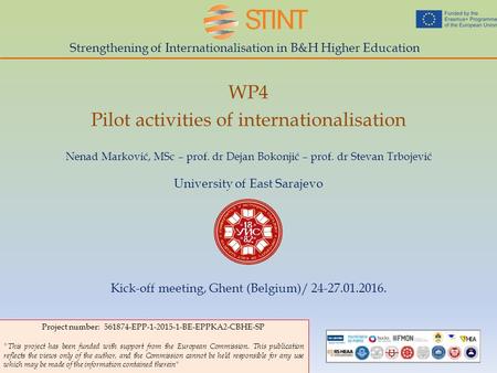 Strengthening of Internationalisation in B&H Higher Education WP4 Pilot activities of internationalisation Project number: 561874-EPP-1-2015-1-BE-EPPKA2-CBHE-SP.