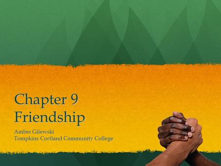 Chapter 9 Friendship Amber Gilewski Tompkins Cortland Community College.
