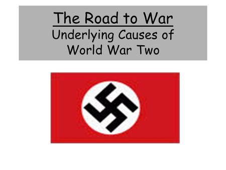 The Road to War Underlying Causes of World War Two.