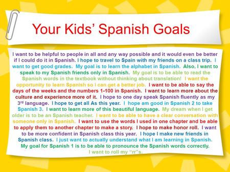 Your Kids’ Spanish Goals I want to be helpful to people in all and any way possible and it would even be better if I could do it in Spanish. I hope to.