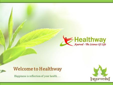 Welcome to Healthway Happiness is reflection of your health….