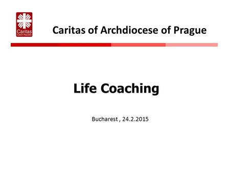 Caritas of Archdiocese of Prague Life Coaching Bucharest, 24.2.2015.