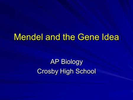 Mendel and the Gene Idea AP Biology Crosby High School.