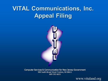 VITAL Communications, Inc. Appeal Filing Computer Services & Communication for New Jersey Government 900 South Broad Street Trenton, NJ 08611 609-392-6655.